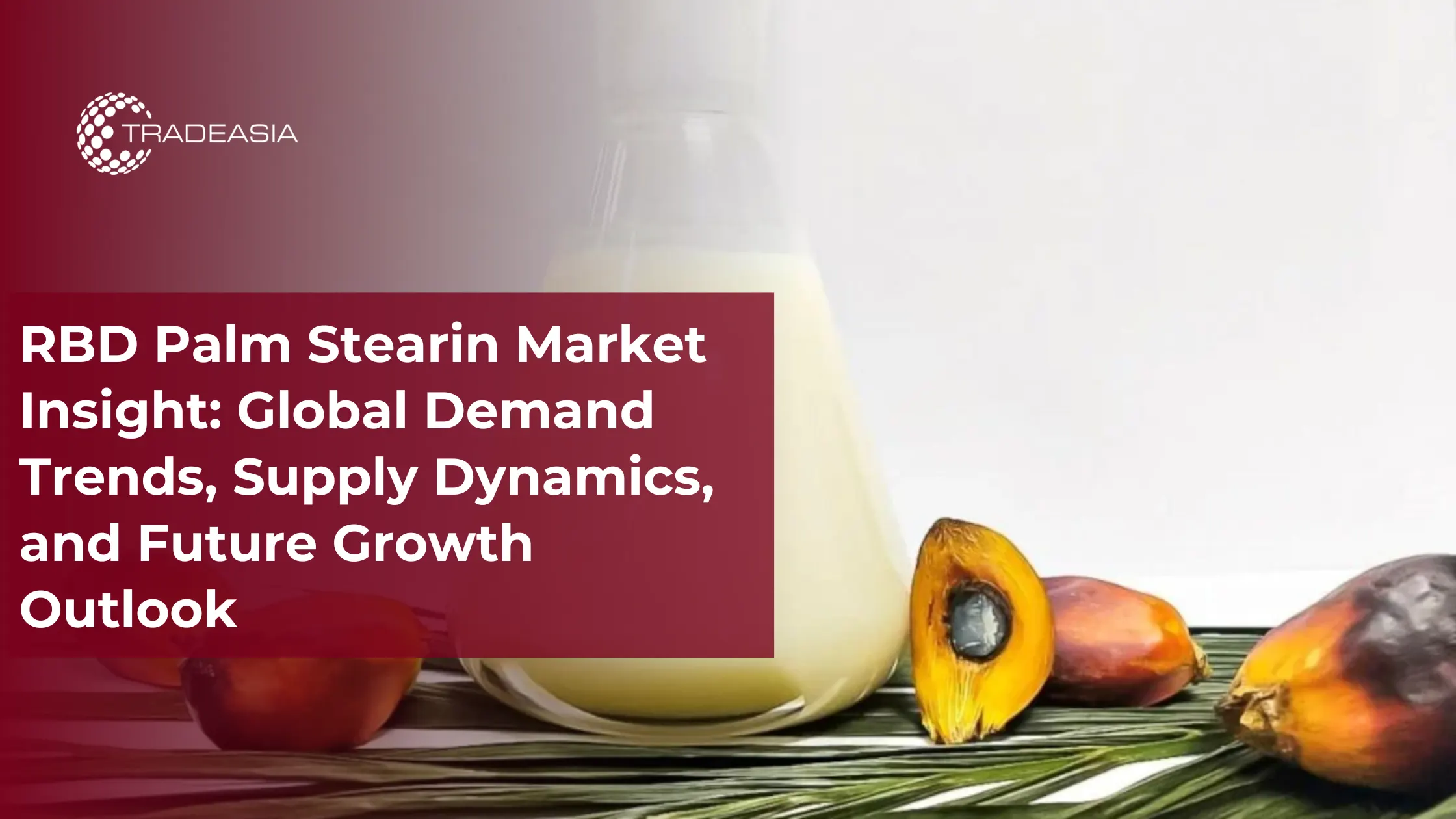 اتجاهات الطلب على RBD Palm Stearin وديناميكيات العرض والتوقعات المستقبلية