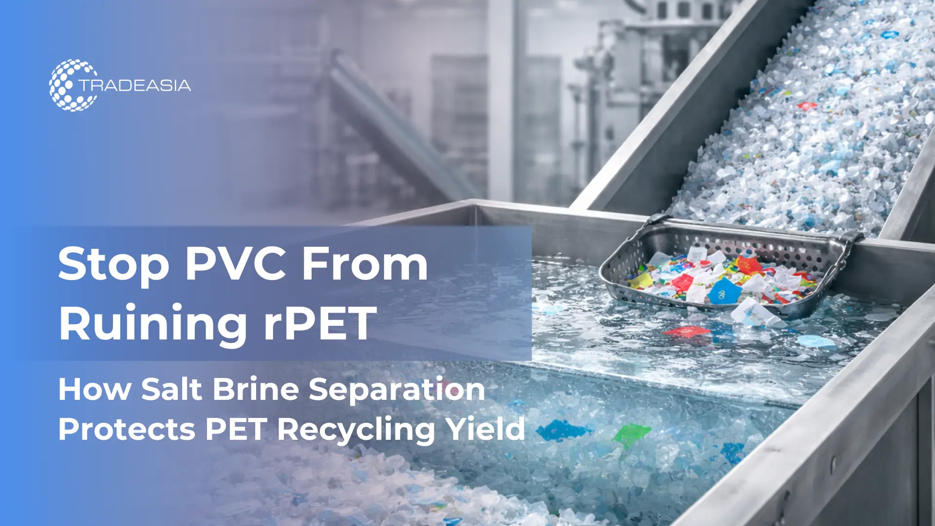 Why PVC Contamination Threatens PET Recycling—and How Salt Brine Separation Reduces Losses